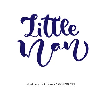 Little man vector handwritten calligraphy baby boy lettering text. Children hand drawn lettering quote. Illustration for kids greeting card, child t shirt, banner and poster.