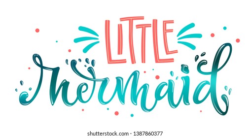 Little Mermaid hand draw lettering quote. Isolated pink, sea ocean colors realistic water textured phrase with splashes, dots elements. Invitation, prints, souvenirs, social media design.