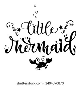 Little Mermaid phrase. Hand drawn calligraphy and script style baby shower lettering quote. Simple isolated text with sea theme decor. Print, invitation, card, poster design element.