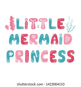 Little mermaid princess - hand drawn nursery poster with handdrawn lettering with sea elements in scandinavian style. Colorful vector illustration.