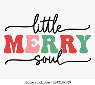 Little Merry Soul Retro Christmas Saying SVG, Retro Christmas T-shirt, Funny Christmas Quotes, Merry Christmas Saying SVG, Holiday Saying SVG, New Year Quotes, Winter Quotes SVG, Cut File for Cricut