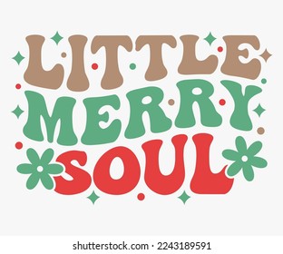 Little Merry Soul Retro Christmas Saying SVG, Retro Christmas T-shirt, Funny Christmas Quotes, Merry Christmas Saying SVG, Holiday Saying SVG, New Year Quotes, Winter Quotes SVG, Cut File for Cricut