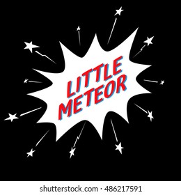 Little meteor slogan in comic speech bubble, for jersey fabric typography t-shirt design. Vector comics for kids clothes