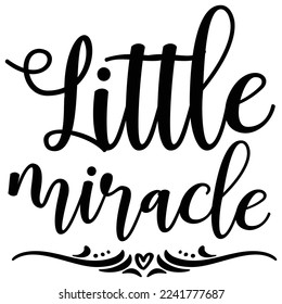 Little miracle Mom life shirt print template, Typography design for mom, mother's day, wife, women, girl, lady, boss day, birthday 