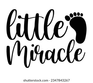 Little Miracle svg, T-Shirt baby, Cute Baby Sayings SVG ,Baby Quote, Newborn baby SVG svg