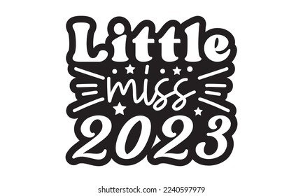 Little miss 2023 svg, Happy new year svg, Happy new year 2023 t shirt design And svg cut files and Stickers, New Year Stickers quotes t shirt designs, new year hand lettering typography vector illustr