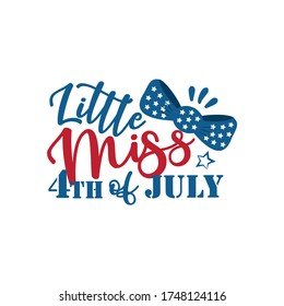 Little Miss 4th of July- Happy Independence Day, 4th of July lettering design illustration. Good for  advertising, poster, announcement, invitation, party, T shirt print.