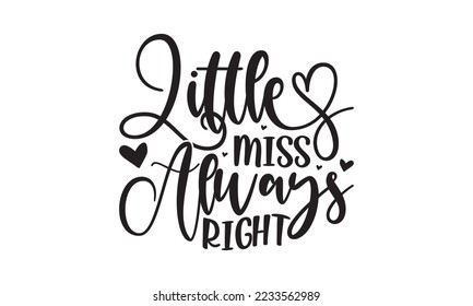  Little miss always right -   Lettering design for greeting banners, Mouse Pads, Prints, Cards and Posters, Mugs, Notebooks, Floor Pillows and T-shirt prints design.
