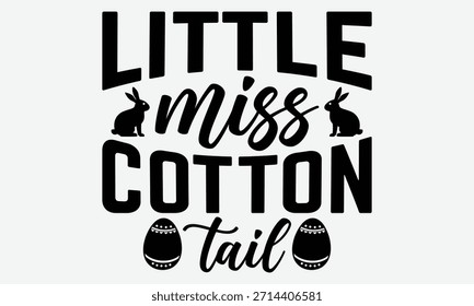Little Miss Cotton Tail - Easter Day Typography T-Shirt Designs, Take Your Dreams Seriously, It's Never Too Late To Start Something New, Calligraphy Motivational Good Quotes, For Poster, Hoodie, Wall,