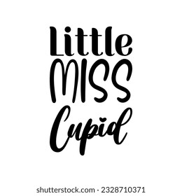 little miss cupid black lettering quote