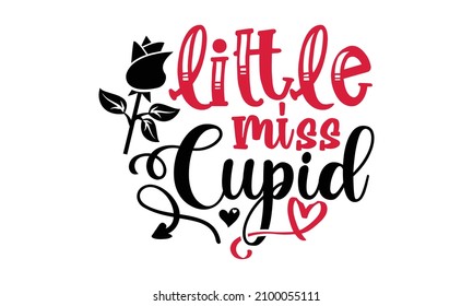 Little miss cupid- Valentines Day t-shirt design, Hand drawn lettering phrase, Calligraphy t-shirt design, Handwritten vector sign, SVG, EPS 10