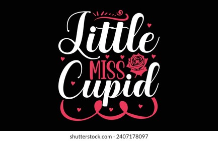 Little miss cupid- Valentine's day t- shirt design, Hand drawn vintage illustration with hand-lettering and decoration elements, greeting card template with typography text, Isolated on black backgrou