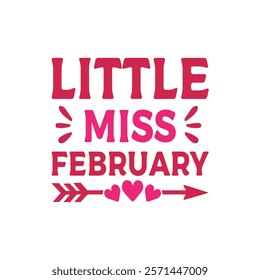 Little Miss February Typography T-Shirt Design Vector, Valentine gift, Valetines Day Typography Shirt, Valentine’s Day Digital Design, Happy valentines day
