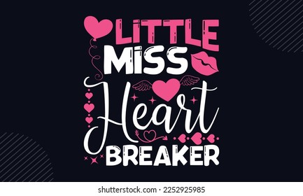 Little Miss Heart Breaker - Happy Valentine's Day T shirt Design, Hand drawn lettering and calligraphy, Svg Files for Cricut, Instant Download, Illustration for prints on bags, posters