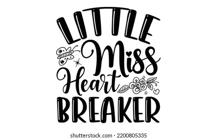 Little Miss Heart Breaker - Valentine's Day t shirt design, Hand drawn lettering phrase, calligraphy vector illustration, eps, svg isolated Files for Cutting svg
