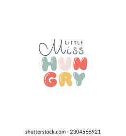 Little miss Hungry - hand written lettering in cute bubble letters. Cartoon funny inscription, trendy pastel palette. Vector isolated illustration on white background ideal for print on baby clothes