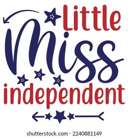 Little Miss Independent, 4th July shirt design Print template happy independence day American typography design