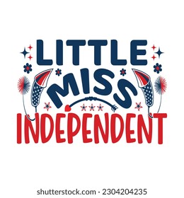 Little Miss Independent - Independence Day Design, 4th of July Quotes Design