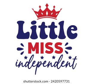 Little Miss Independent T shirt Design, Independence Day, Patriot Day,4th of July, America T-shirt, Usa Flag, 4th of July Quotes, Freedom Shirt, Memorial Day, Cut Files, USA T-shirt, American Flag,