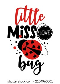 Little miss love Bug - Cute calligraphy phrase for Valentine day. Hand drawn lettering for Lovely greetings cards, invitations. Good for t-shirt, mug, scrap booking, gift, printing press Baby fashion