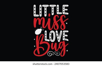 Little Miss Love Bug - Happy Valentine's Day T-Shirt Design Template, Couple Valentine's Day Quotes, Illustration For Prints on t-shirts And Banners, Posters, Cards.