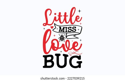 Little miss love bug - Valentine typography svg design, Sports SVG Design, Sports typography t-shirt design, For stickers, Templet, mugs, etc. Vector EPS Editable Files.