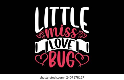 Little miss love bug- Valentine's day t- shirt design, Hand drawn vintage illustration with hand-lettering and decoration elements, greeting card template with typography text, Isolated on black backg
