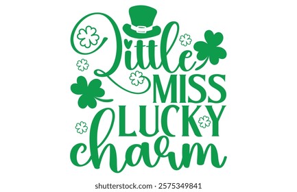 Little Miss Lucky Charm - St. Patrick’s Day T-Shirt Design, Featuring Handmade Calligraphy Vector Illustration, Isolated on Black Background, Compatible with Cricut and Silhouette, EPS 10 File Include