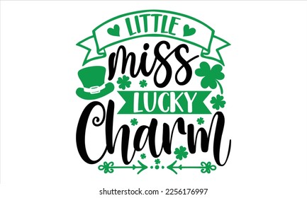 Little Miss Lucky Charm - St.Patrick Day T shirt Design, Hand lettering illustration for your design, Modern calligraphy, Svg Files for Cricut, Poster, EPS