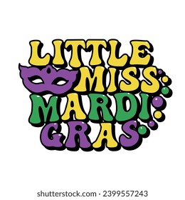 Little Miss Mardi Gras groovy lettering, carnival, festival, party tee design, vector illustration
