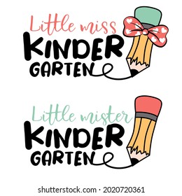 Little miss mister Kindergarten isolated on white background. First day of School greeting text with pencil. Inspirational positive quotes, motivational, typography, printable poster, T-Shirt