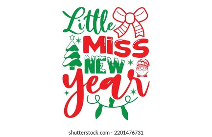 Little miss new year- Christmas SVG and T shirt design, Good for scrapbooking, holiday vector, gift cad, templet, Christmas Quote Design, EPS 10