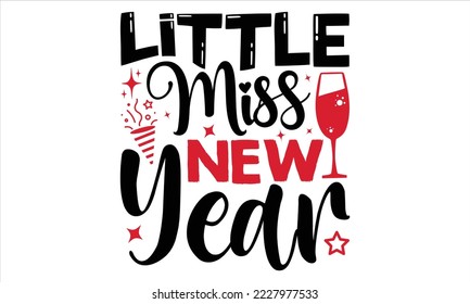 Little Miss New Year - Happy New Year  T shirt Design, Hand lettering illustration for your design, Modern calligraphy, Svg Files for Cricut, Poster, EPS