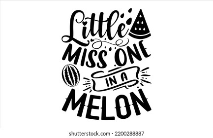 Little Miss One In A Melon  - Watermelon T shirt Design, Hand lettering illustration for your design, Modern calligraphy, Svg Files for Cricut, Poster, EPS svg
