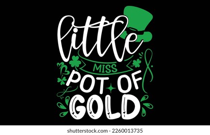 Little Miss Pot Of Gold - St.Patrick’s Day T- shirt Design, Inspirational quote, motivation, svg files for Cutting, bag, cups, card, prints and posters