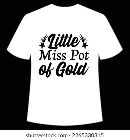 little miss pot of gold St Patrick's Day Shirt Print Template, Lucky Charms, Irish, everyone has a little luck Typography Design