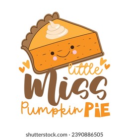 Little miss pumpkin pie - funny slogan with cute hand drawn pumpkin pie slice. 
