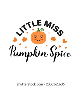 Little Miss Pumpkin Spice calligraphy hand lettering with cute cartoon pumpkin. Thanksgiving quote typography poster. Vector template for fall decorations, kids clothes, greeting card, etc.