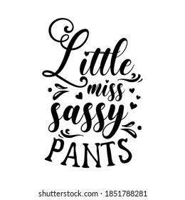 Little miss sassy pants sarcastic slogan inscription. Vector quotes. Illustration for prints on t-shirts and bags, posters, cards. Isolated on white background.