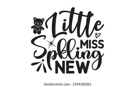 Little miss sparkling new- Baby t shirt Design, Funny Baby Quote SVG Design, Newborn Sublimation Design, vector File