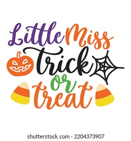 Little Miss Trick Or Treat, Happy Halloween Shirt Print Template Sweeet Halloween Pumpkin candy Scary Boo Witch Spooky Bat Vintage Retro Grim Reaper Fairy hocus pocus, Sanderson sisters vector svg
