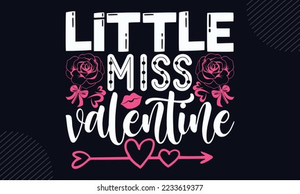 Little Miss Valentine - Happy Valentine's Day T shirt Design, Modern calligraphy, Cut Files for Cricut Svg, Illustration for prints on bags, posters