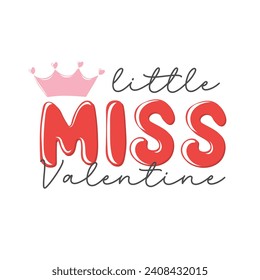 Little miss Valentine. Motivation quote with crown. Hand drawn lettering. Valentines decorative element for banners, posters, Cards, t-shirt designs, invitations. Vector illustration	