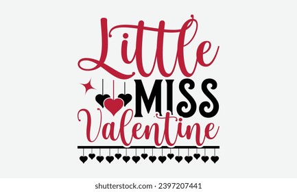 Little Miss Valentine - Valentines Day T- Shirt Design, Calligraphy T Shirt Design, For Stickers, Templet, Mugs, Etc. Vector EPS 10 FILS Editable Files.