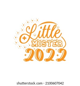 Little mister 2022 typography lettering for t shirt