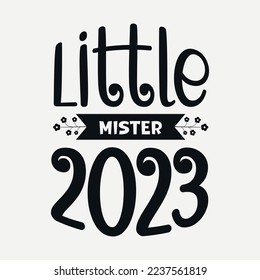 Little mister 2023 svg quotes desig, Happy new year 2023 svg design, new year tshirt Design, new year quote with typography for t-shirt, card, mug etc