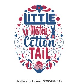 Little Mister Cotton Tail Quotes By An Easter Egg with white background for Easter day T-Shirt Design, Baby Shower eps file