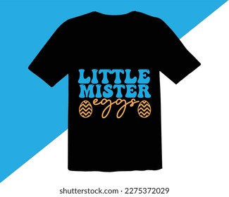 Little Mister Eggs T shirt Design,Happy Easter Shirt Design,Easter Quotes Saying,Good for Happy Easter clothes, Easter Bunny svg,Cut Files for Cricut,Easter SVG