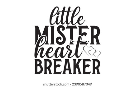 Little Mister Heart Breaker - Lettering design for greeting banners, Mouse Pads, Prints, Cards and Posters, Mugs, Notebooks, Floor Pillows and T-shirt prints design.