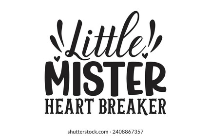 Little Mister Heart Breaker - Lettering design for greeting banners, Mouse Pads, Prints, Cards and Posters, Mugs, Notebooks, Floor Pillows and T-shirt prints design.